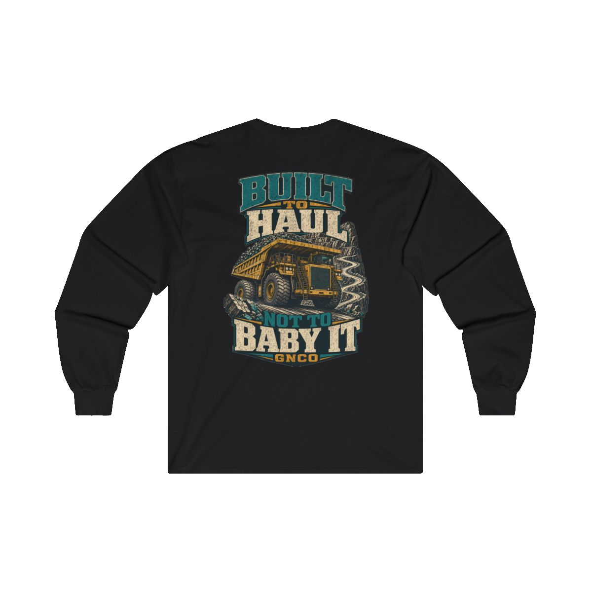 Back artwork on BUILT TO HAUL Mining Haul Truck Heavy Cotton Long Sleeve in Black