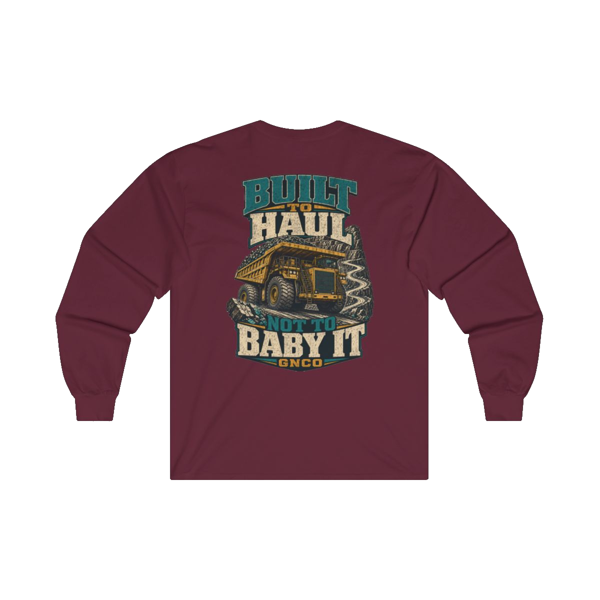 Back artwork on BUILT TO HAUL Mining Haul Truck Heavy Cotton Long Sleeve in Maroon