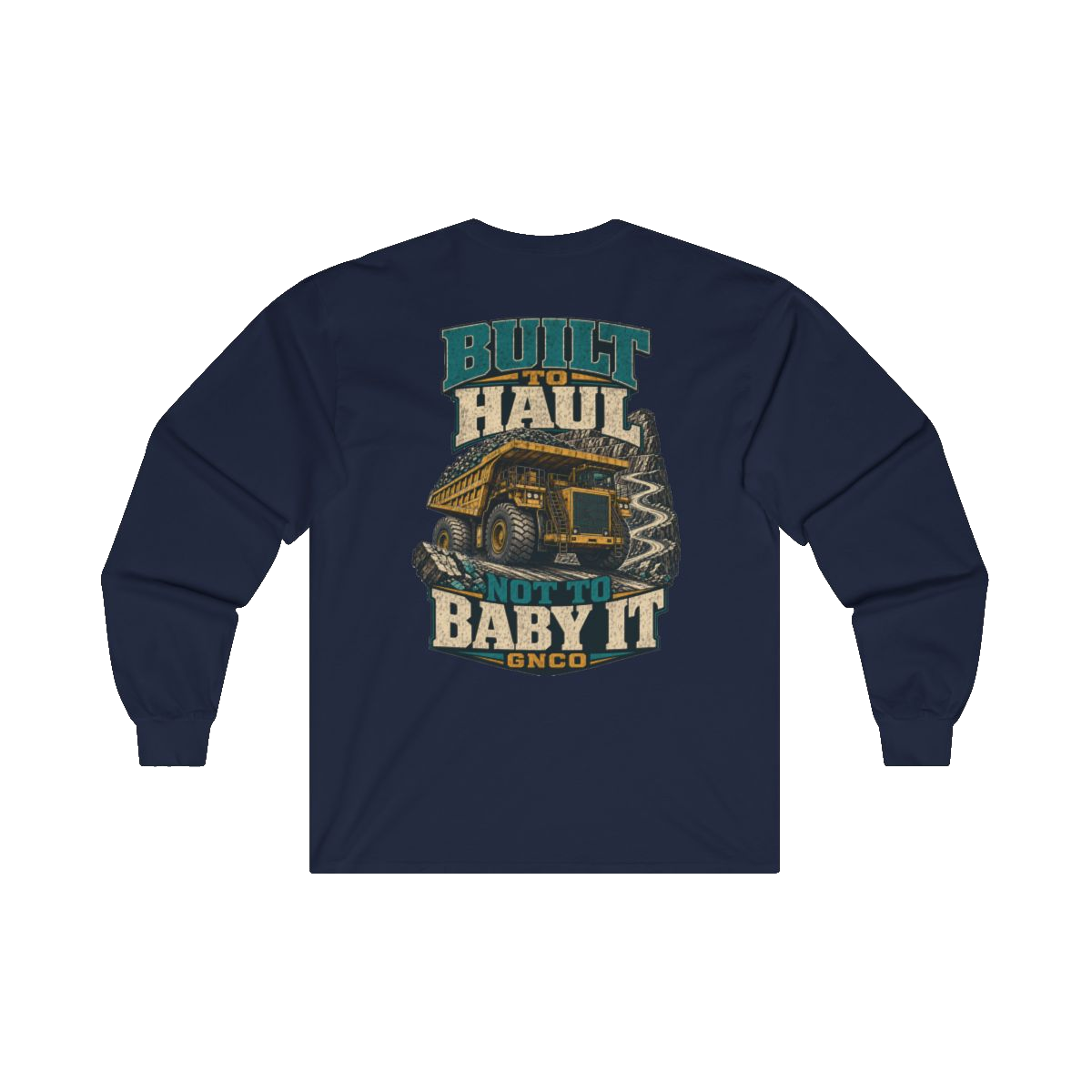 Back artwork on BUILT TO HAUL Mining Haul Truck Heavy Cotton Long Sleeve in Navy