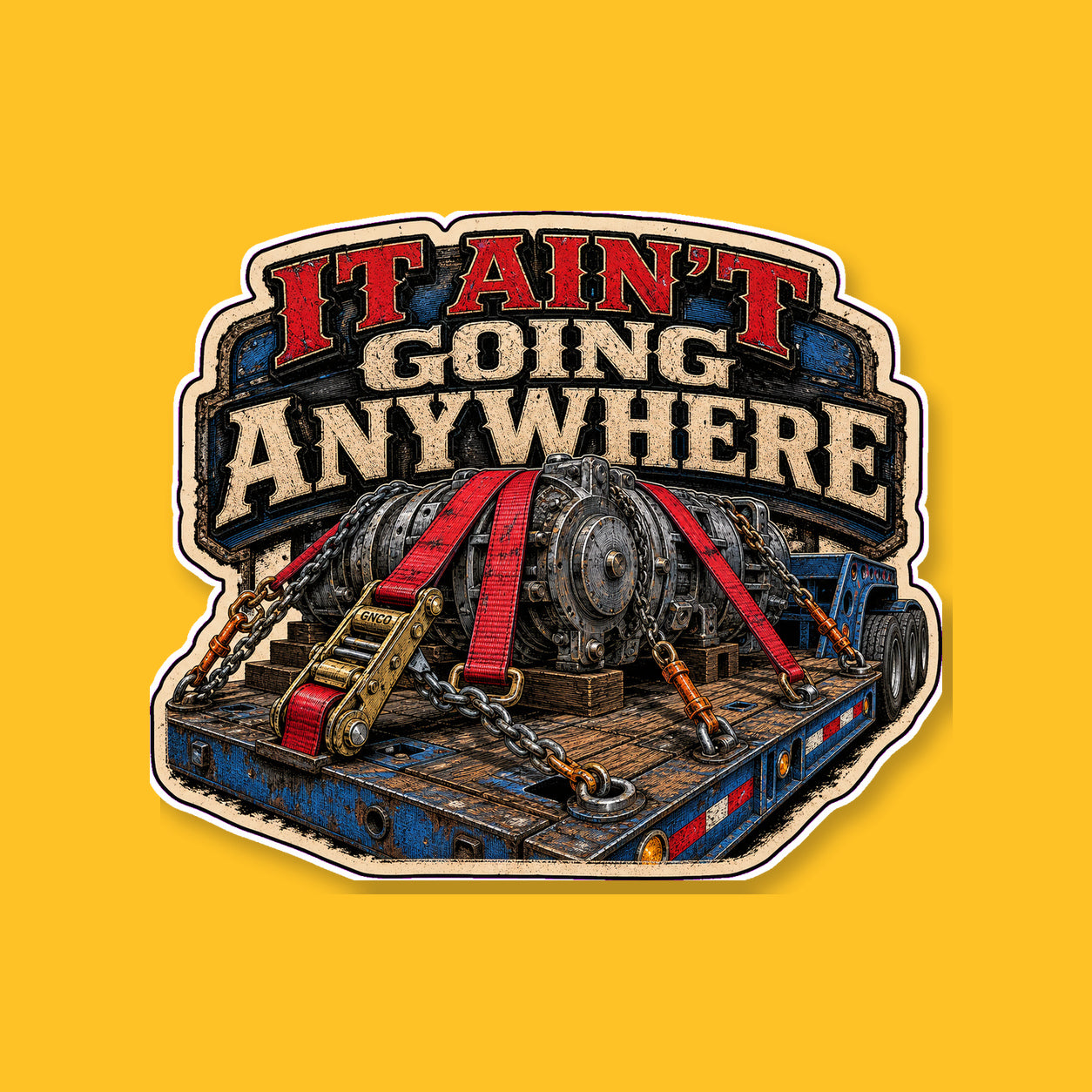 IT AIN'T GOING ANYWHERE 3-inch white-backed vinyl sticker on GNCO yellow