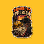 TOMORROW'S PROBLEM 3-inch white-backed vinyl sticker on GNCO yellow